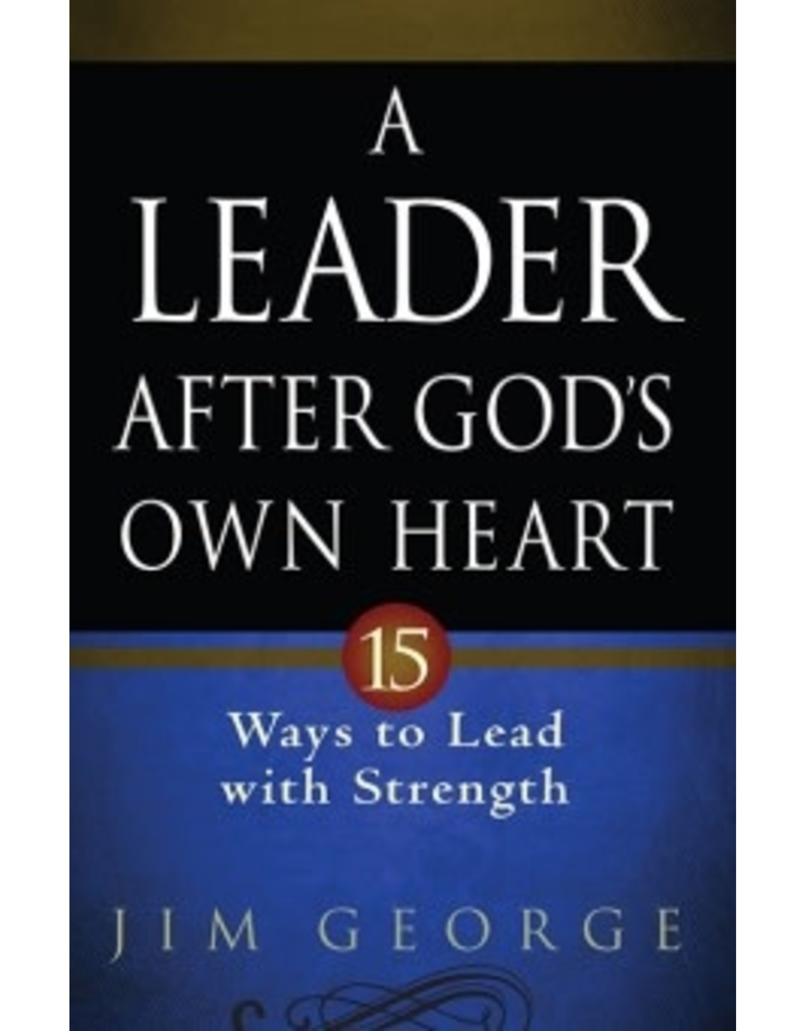 Jim George A Leader After God's Own Heart