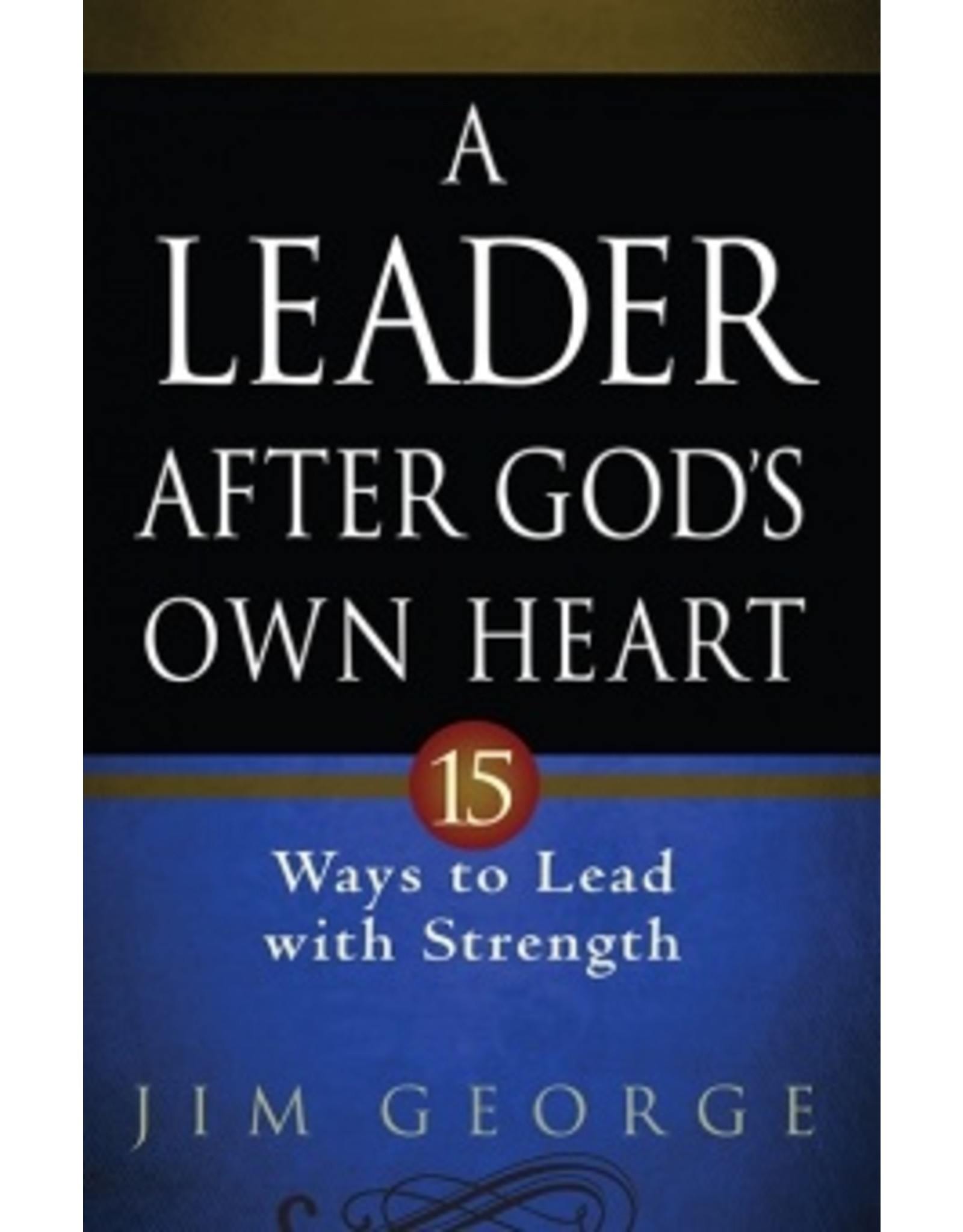 Jim George A Leader After God's Own Heart