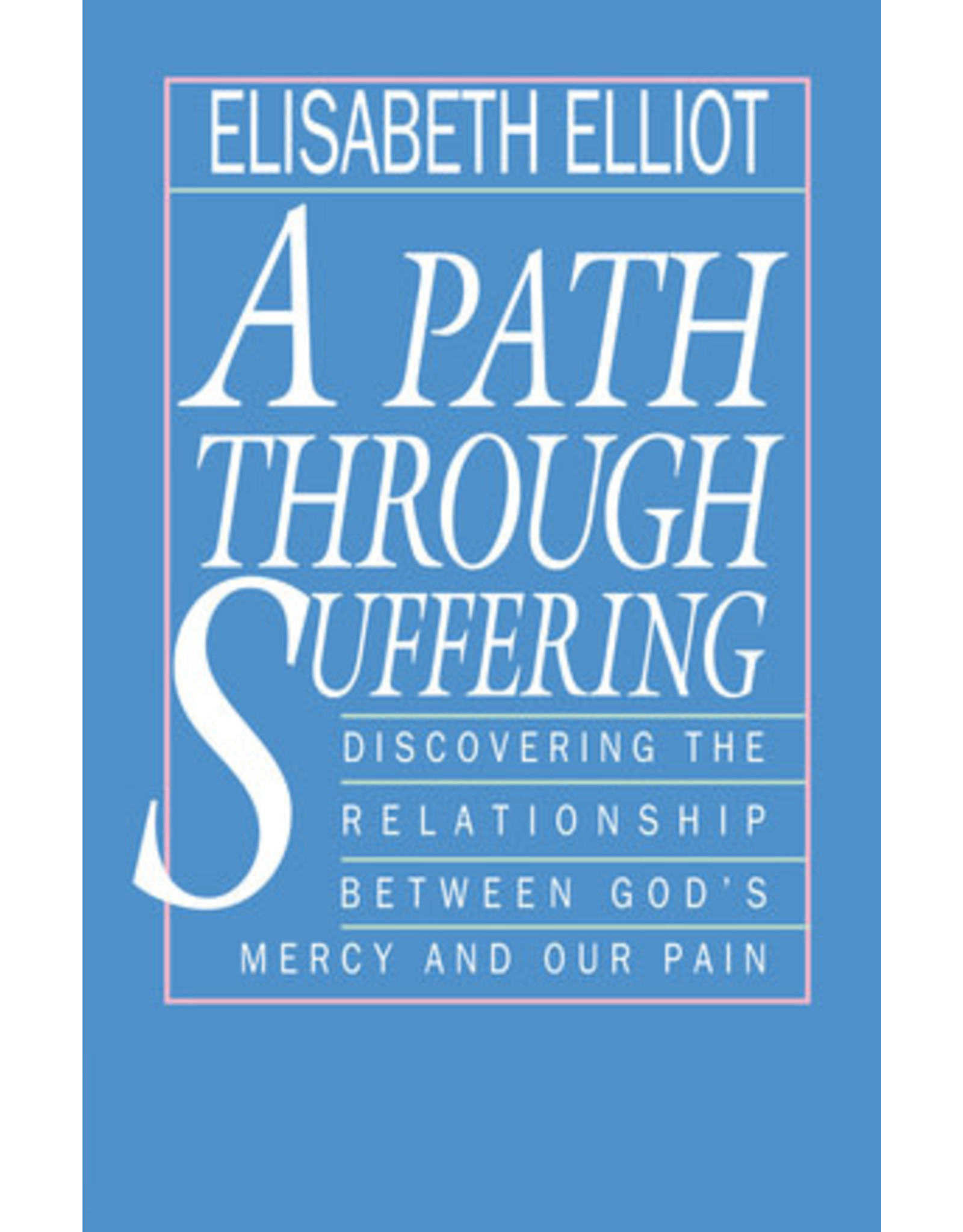 Elisabeth Elliot A Path Through Suffering