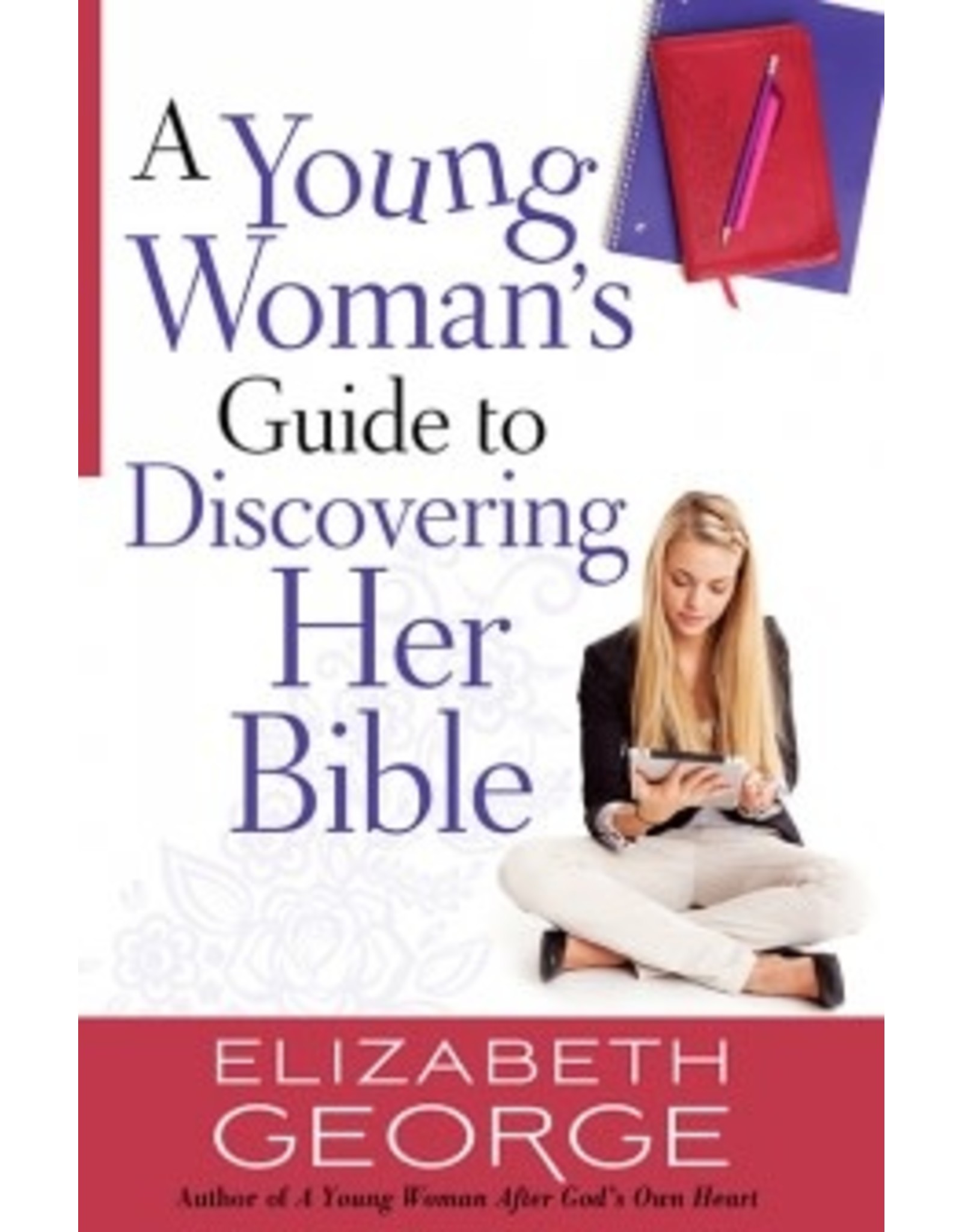 Elizabeth George A Young Woman's Guide to Discovering Her Bible
