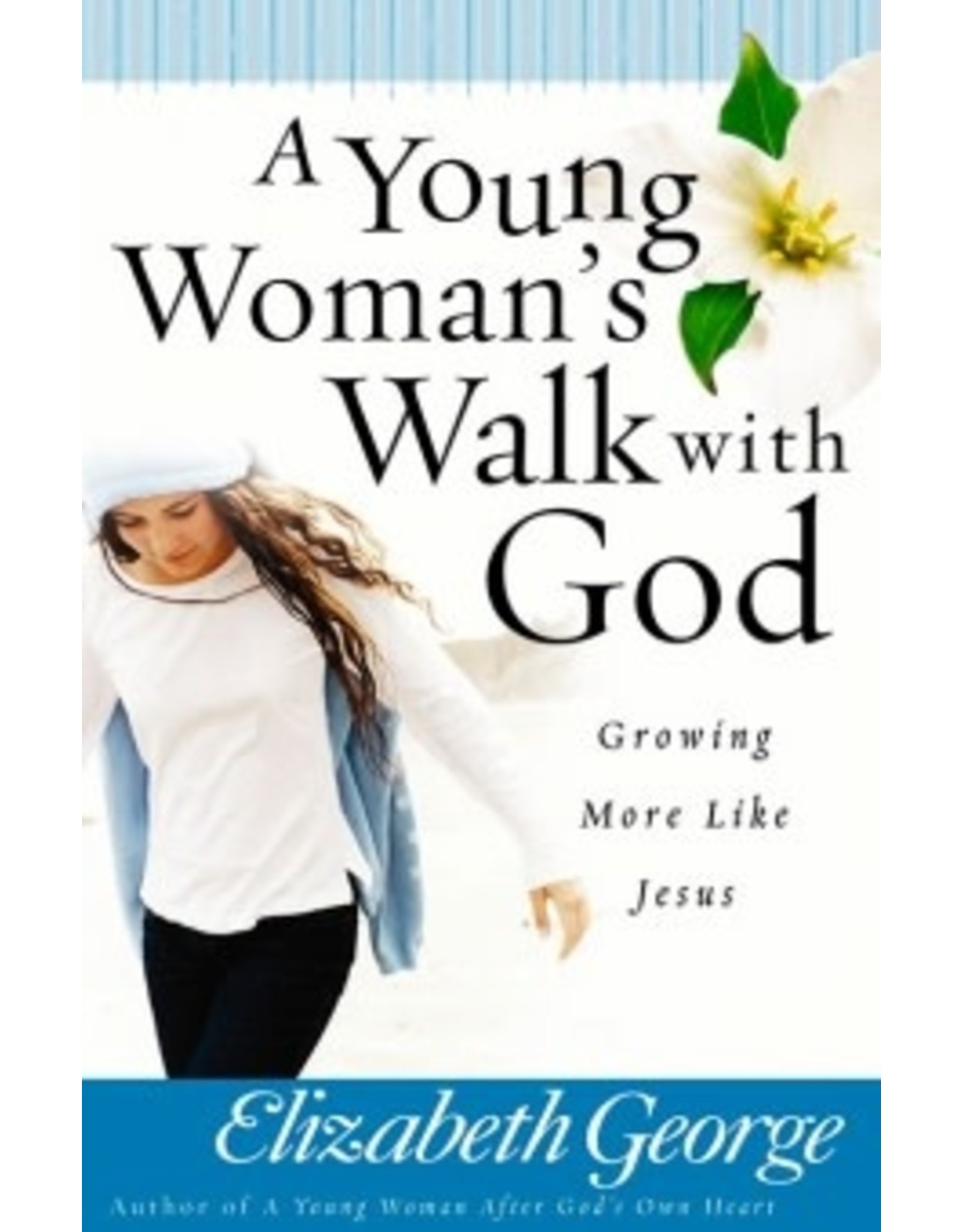 Elizabeth George A Young Woman's Walk with God