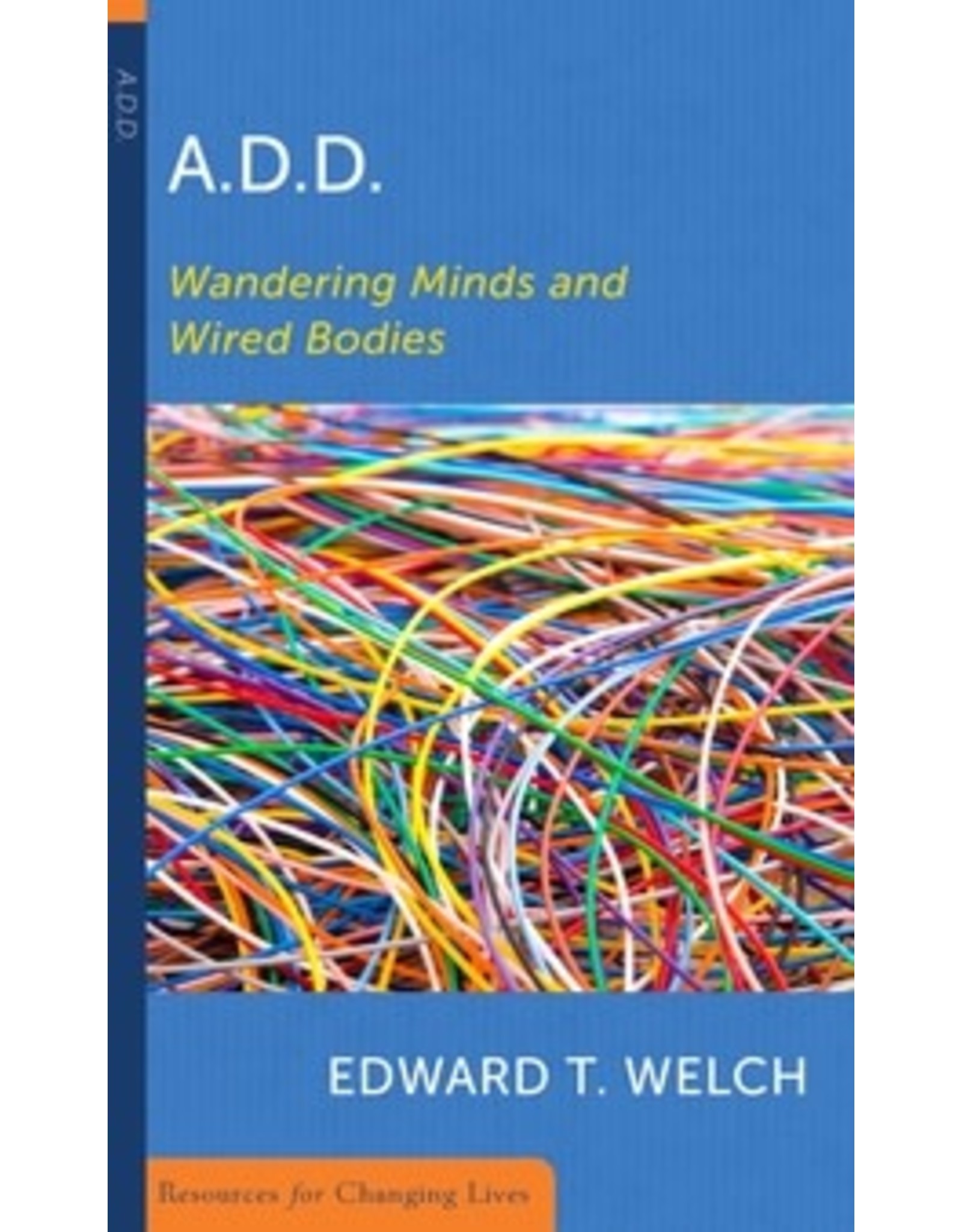 Edward T Welch ADD: Wandering minds and wired bodies