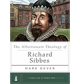 Mark Dever The Affectionate Theology of Richard Sibbes - A Long line of Godly Men