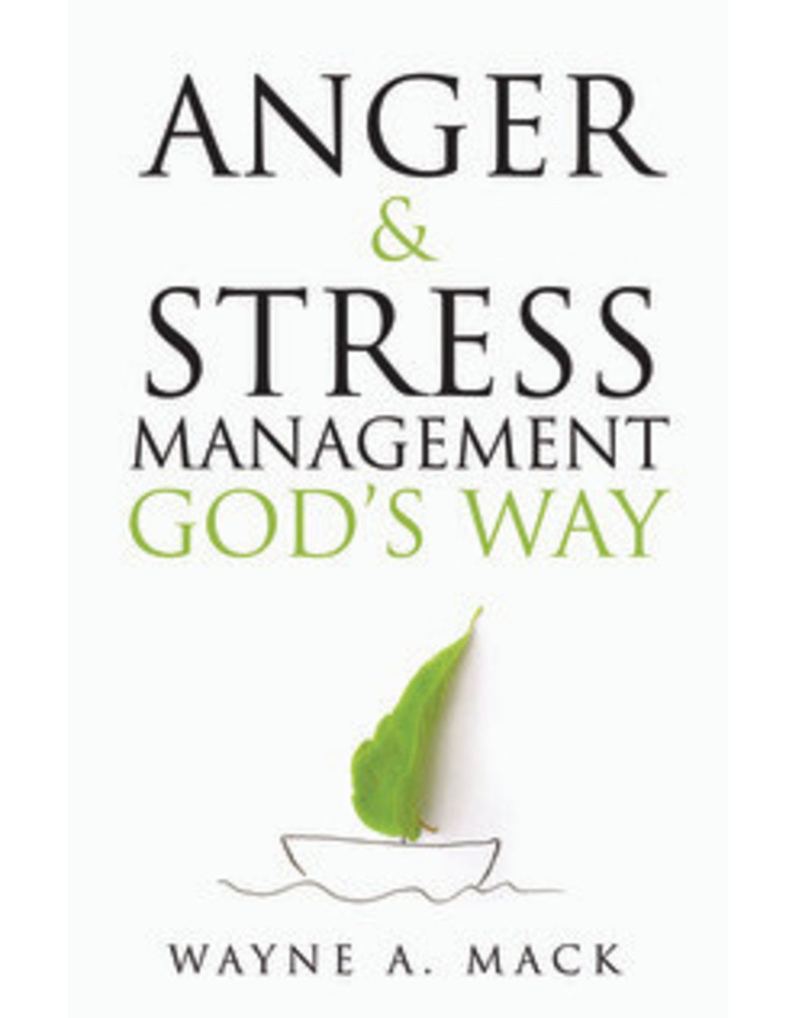 Wayne A Mack Anger and Stress Management God's Way