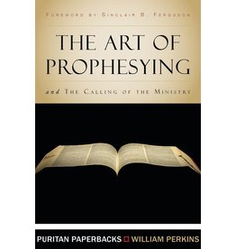Wlliam Perkins Art of Prophesying - Puritan Paperbacks