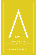 Paul David Tripp Awe: Why it Matters for Everything We Think, Say, and Do