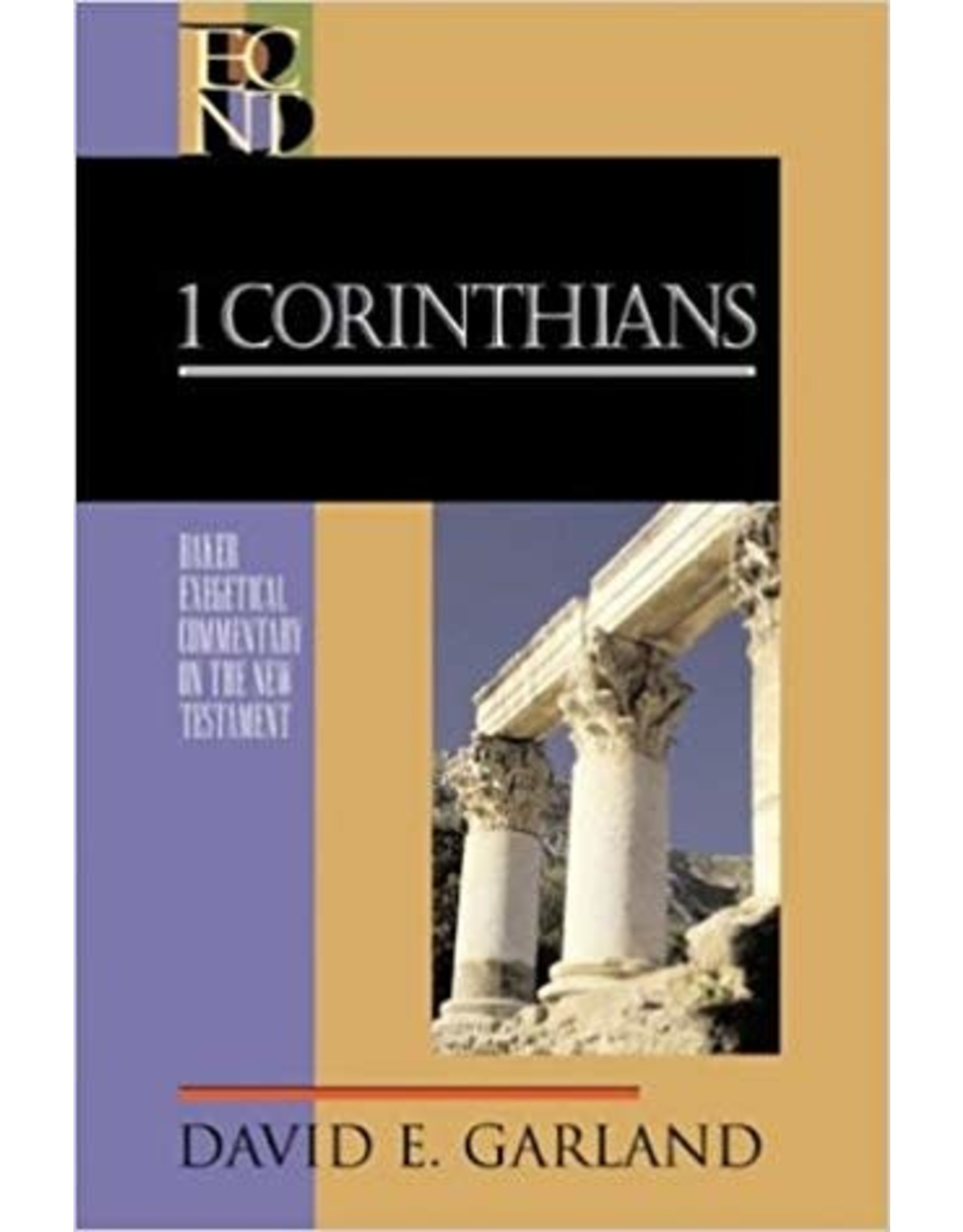 David E Garland Baker Exegetical Commentary: 1 Corinthians