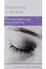 Elizabeth W D  Groves Becoming a Widow: The ache of missing your other half