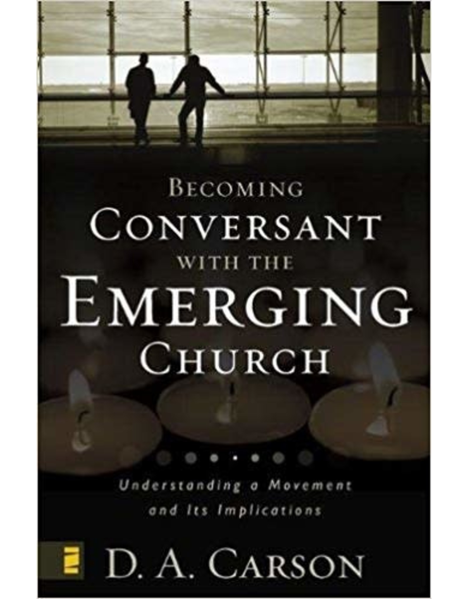 D A Carson Becoming Conversant with the Emerging Church