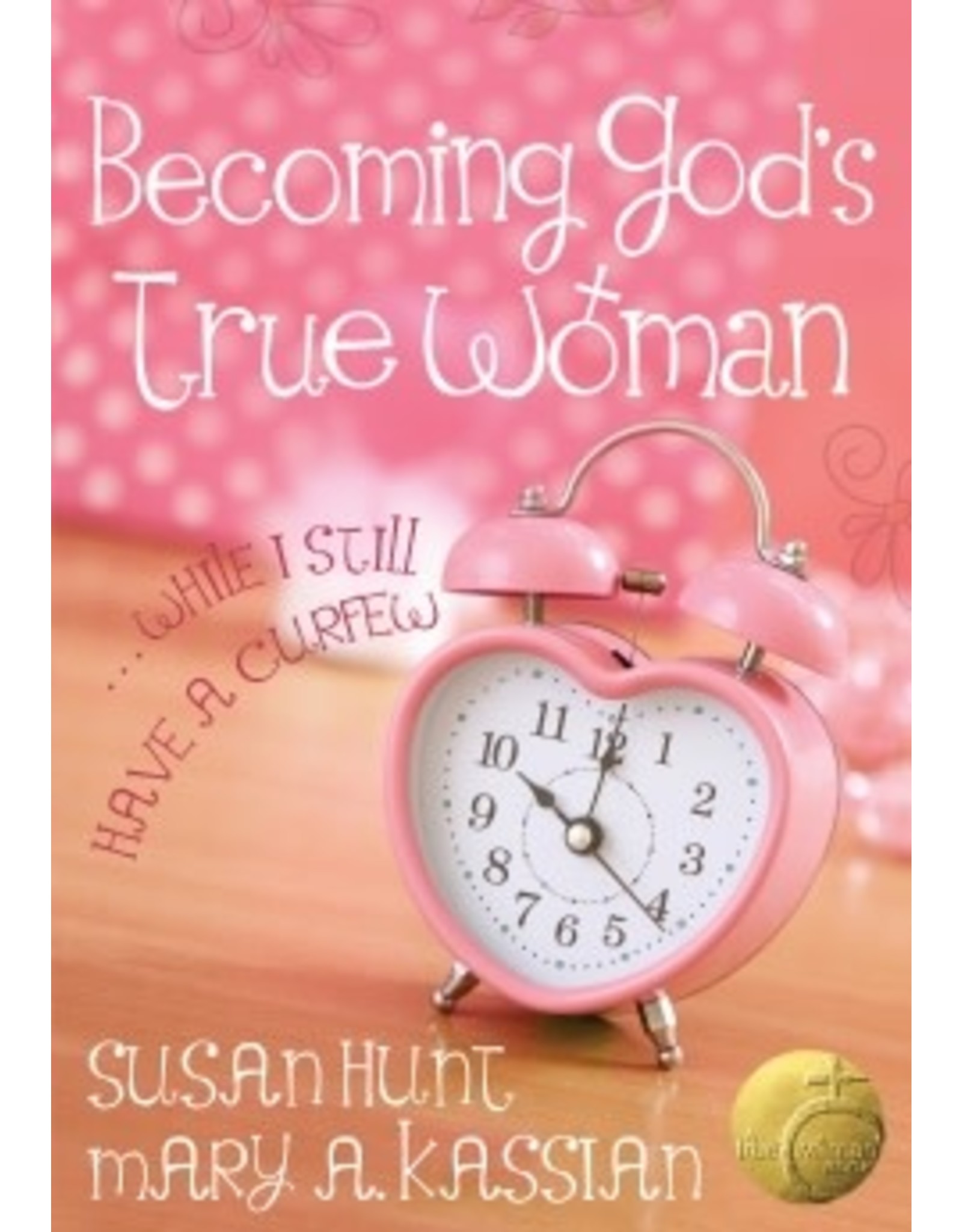 Susan Hunt & Mary A. Kassian Becoming God's True Woman