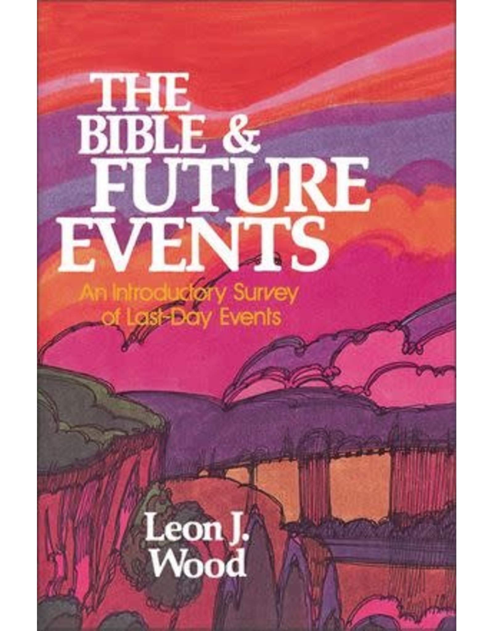 Leon J Wood The Bible and Future Events