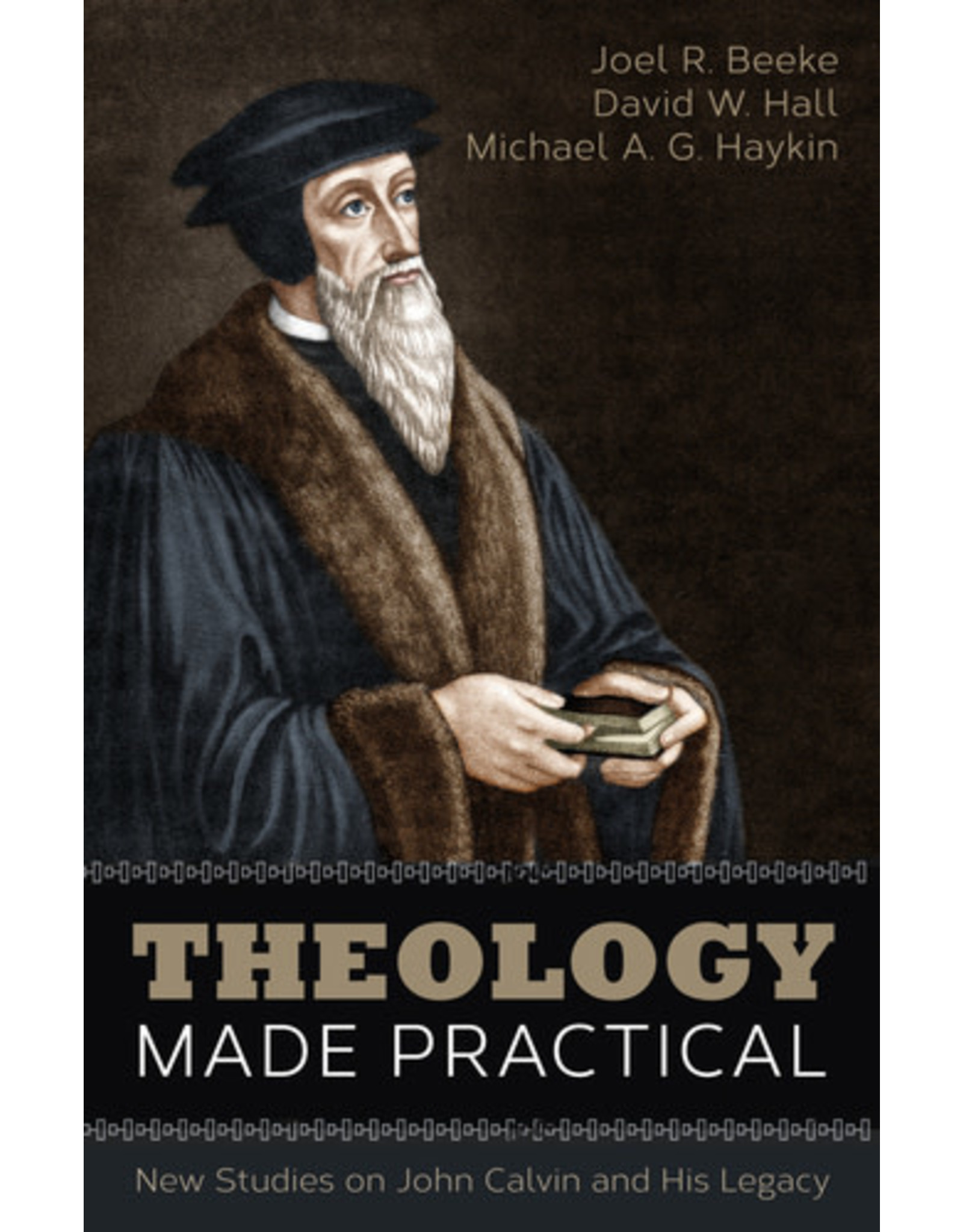 Joel R Beeke, David Hall & Michael A G Haykin Theology Made Practical