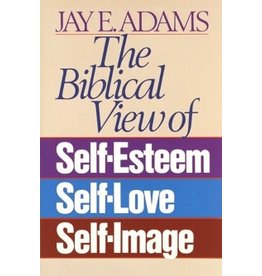 Jay E Adams The Biblical View of Self Esteem