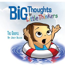 Joey Allen Big Thoughts for Little Thinkers The Gospel