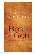 David Martyn Lloyd-Jones Born of God: Sermons from John 1