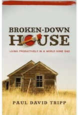 Paul David Tripp Broken-Down House, Living Productively in a World Gone Bad