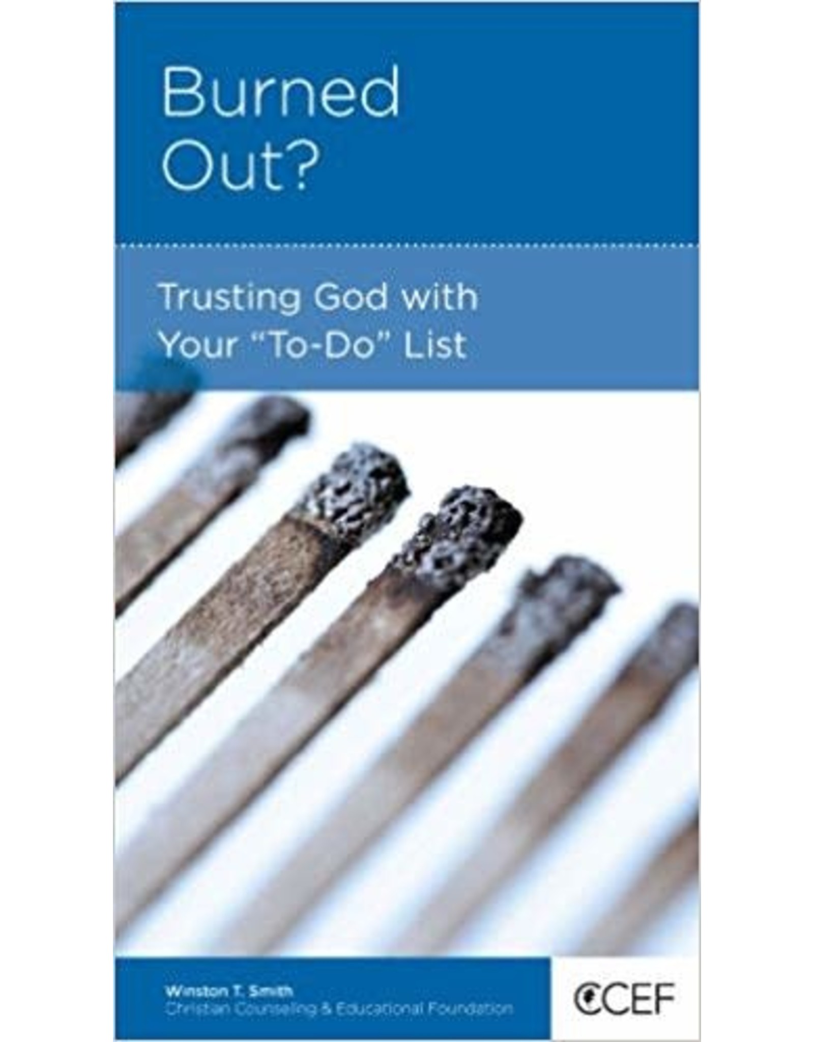 Winston T  Smith Burned Out: Trusting God with your ''To-Do'' List