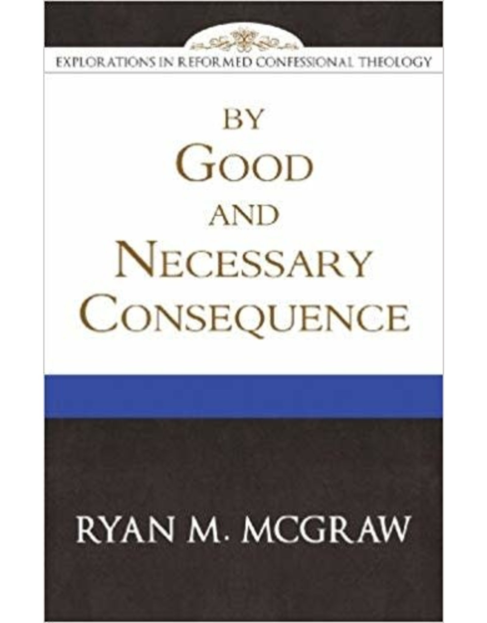 Ryan M McGraw By Good and Necessary Consequence