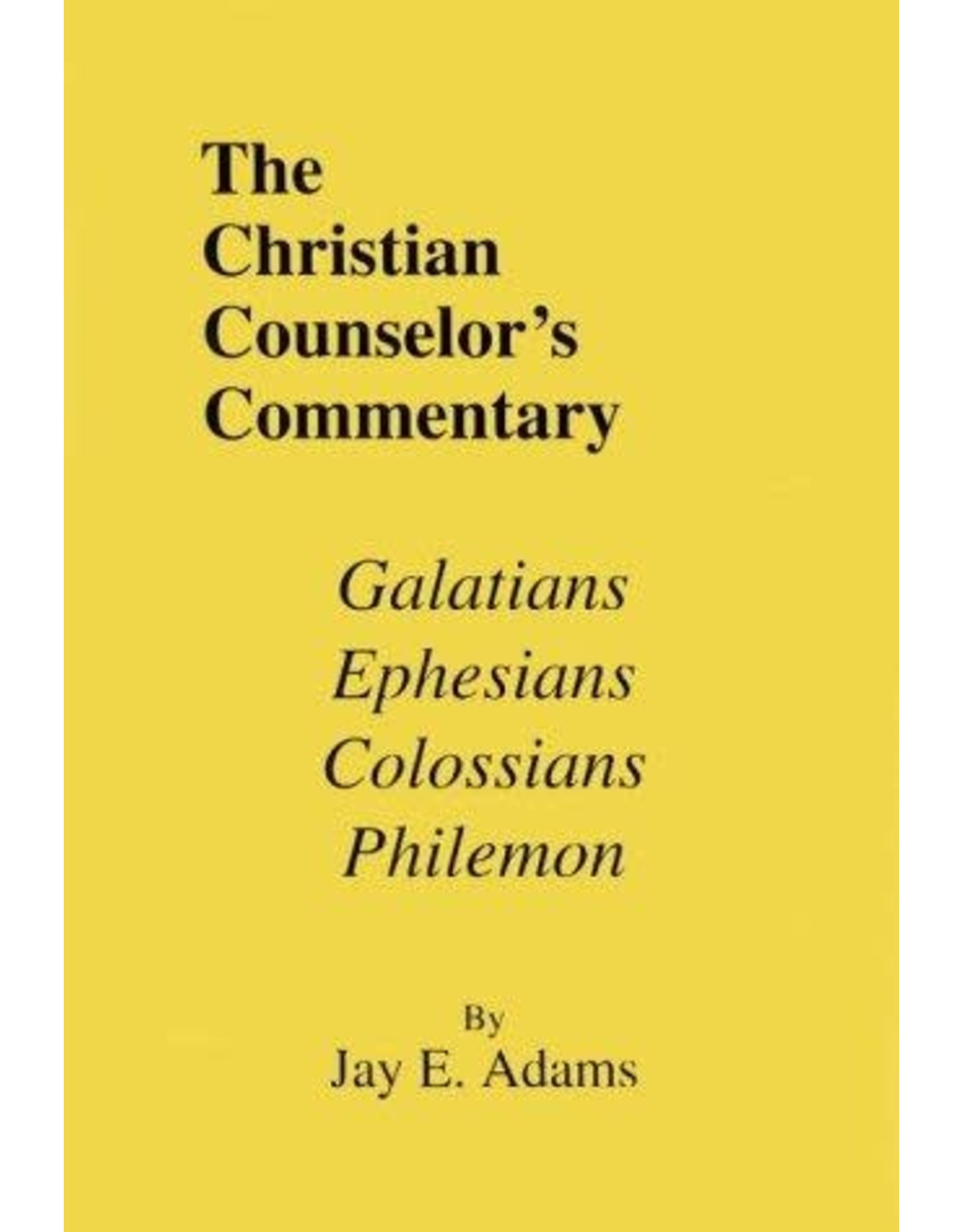 Jay E Adams The Christian Counselor's Commentary: Gal, Eph, Col, Phil.