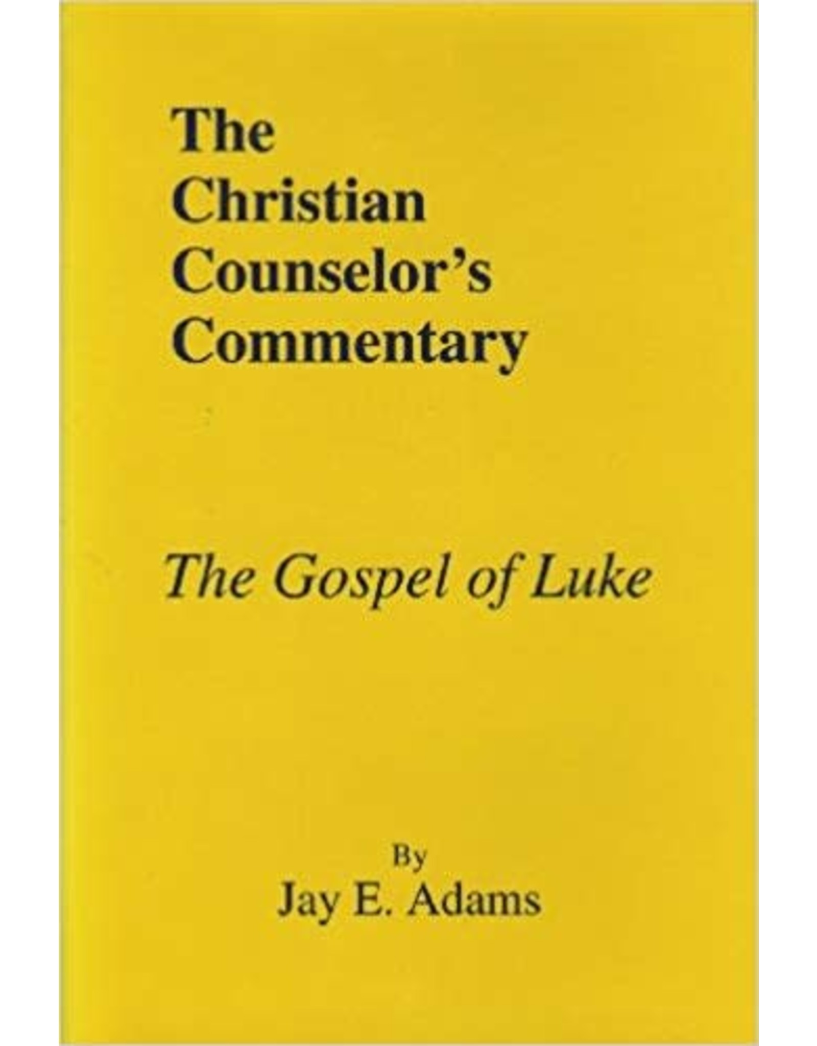 Jay E Adams The Christian Counselor's Commentary: Luke