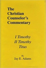 Jay E Adams The Christian Counselor's Commentary: 1, 2 Timothy, Titus