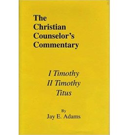 Jay E Adams The Christian Counselor's Commentary: 1, 2 Timothy, Titus