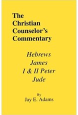Jay E Adams The Christian Counselor's Commentary: Hebrews, James, 1 & 2 Peter, Jude