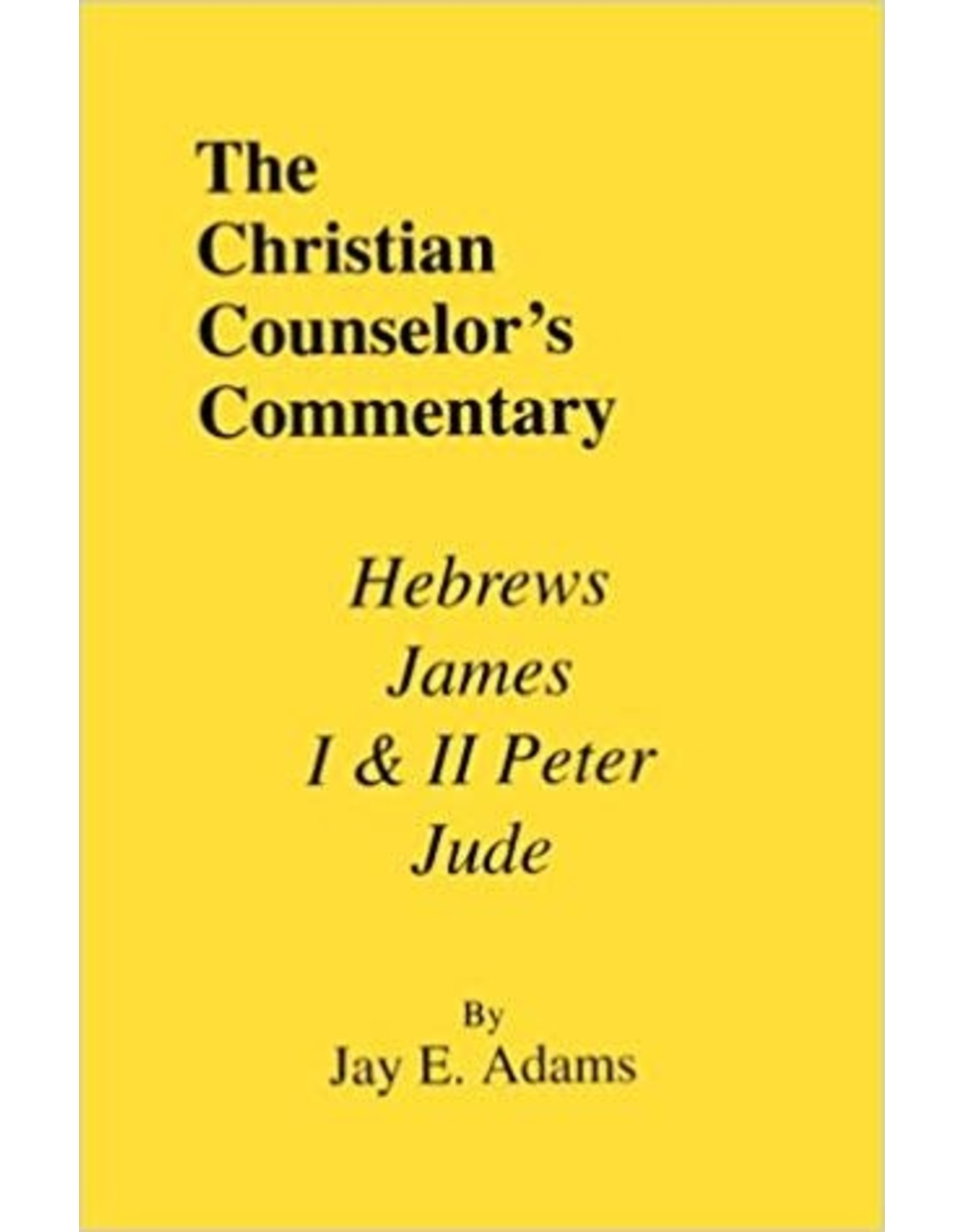 Adams The Christian Counselor's Commentary: Hebrews, James, 1 & 2 Peter, Jude