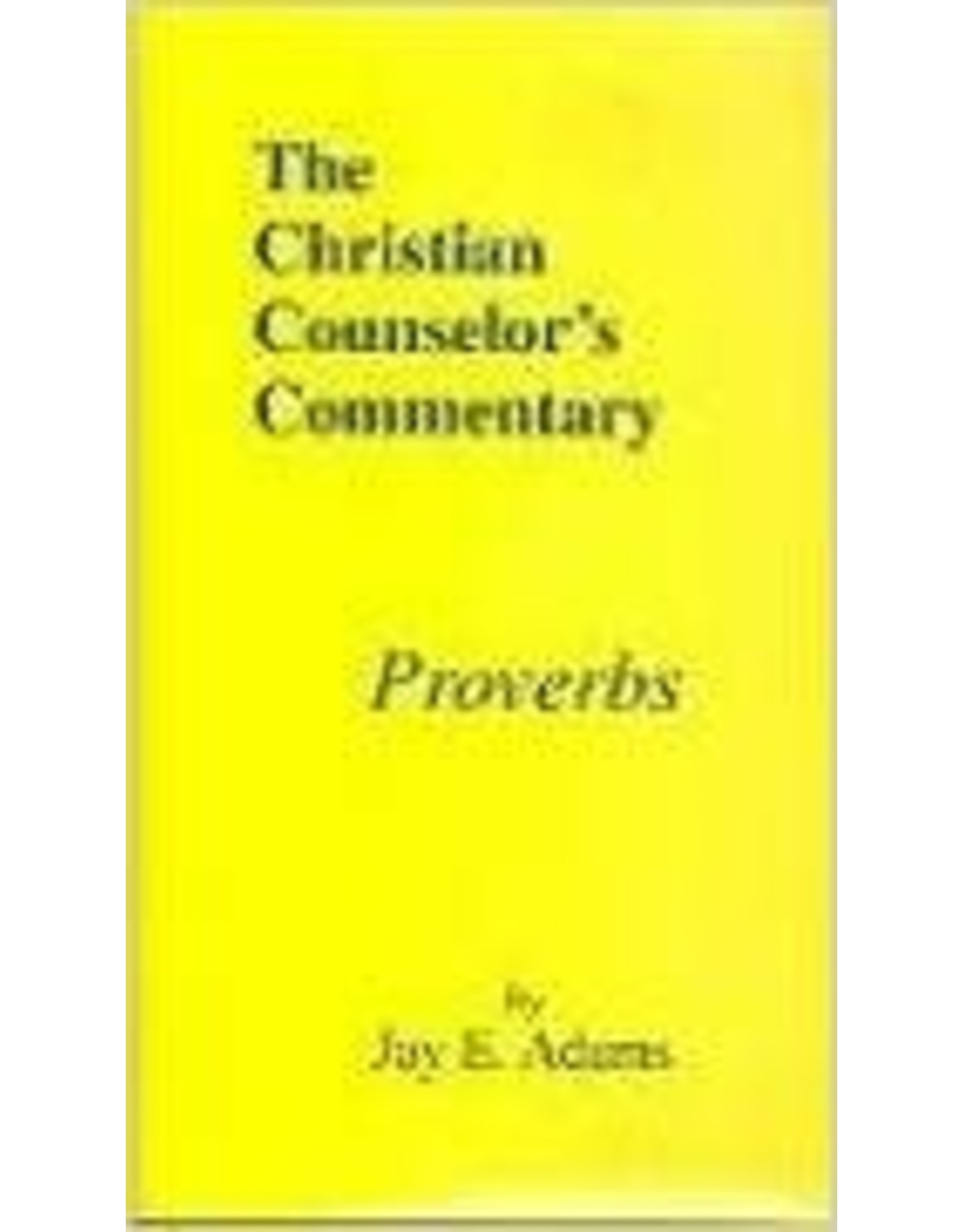 Jay E Adams The Christian Counselor's Commentary Proverbs