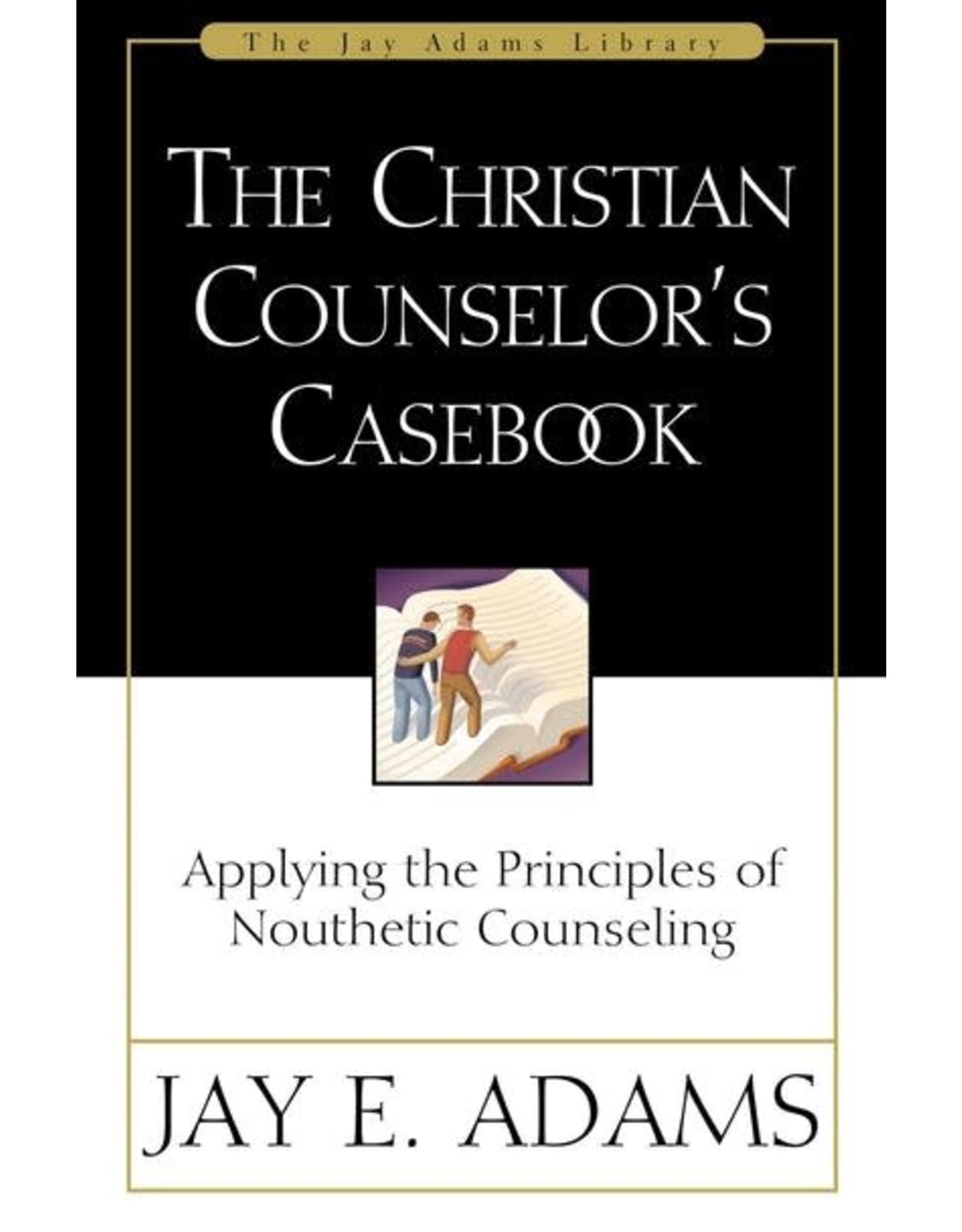 Jay E Adams The Christian Counselor's Casebook