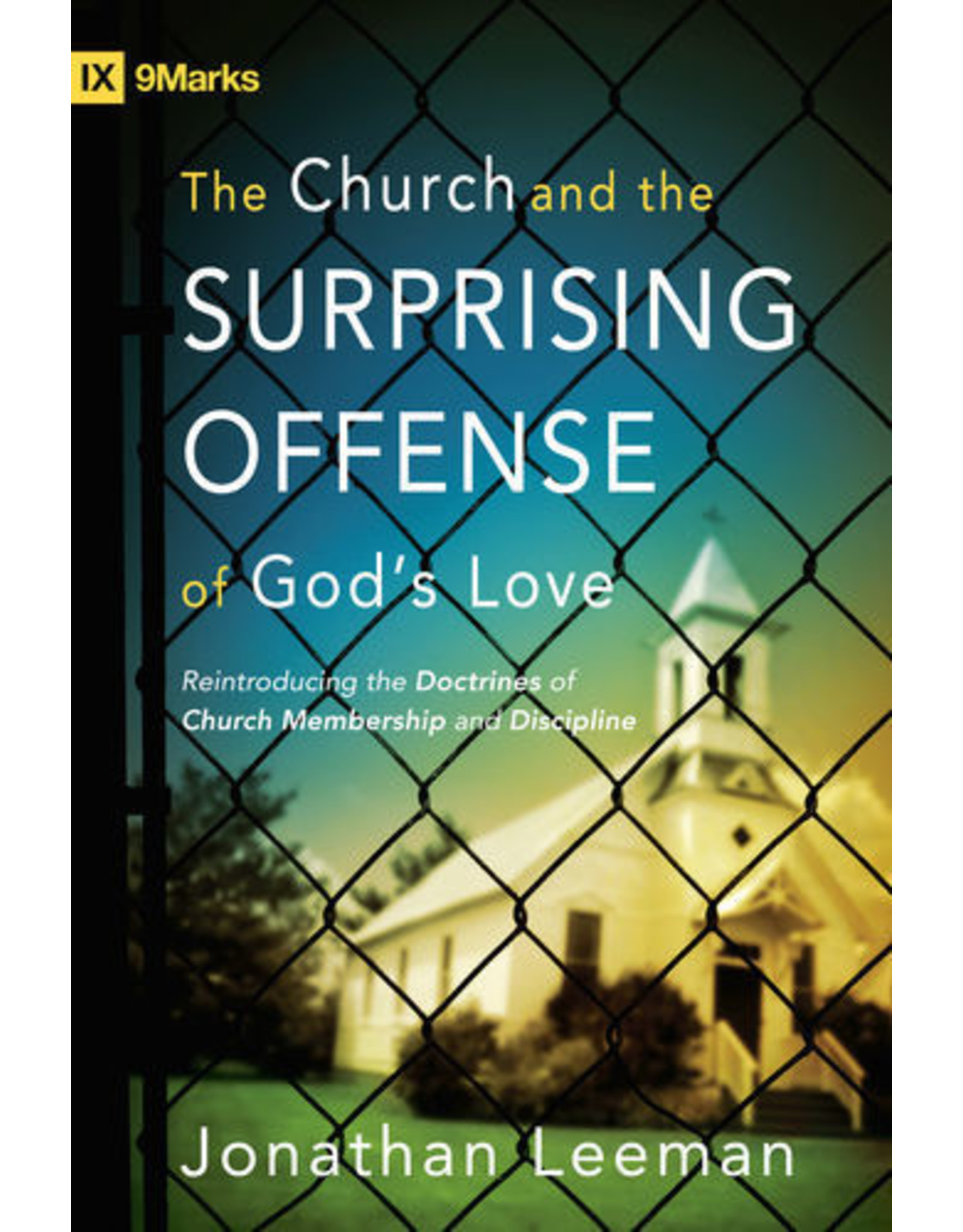 Jonathan Leeman The Church and the Surprising Offense of God's Love