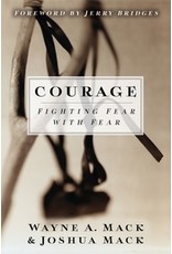 Wayne A Mack Courage: Fighting Fear with Fear