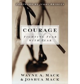 Wayne A Mack Courage: Fighting Fear with Fear