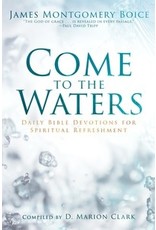 James Montgomery Boice Come to the Waters James Montgomery Boice Come to the Waters