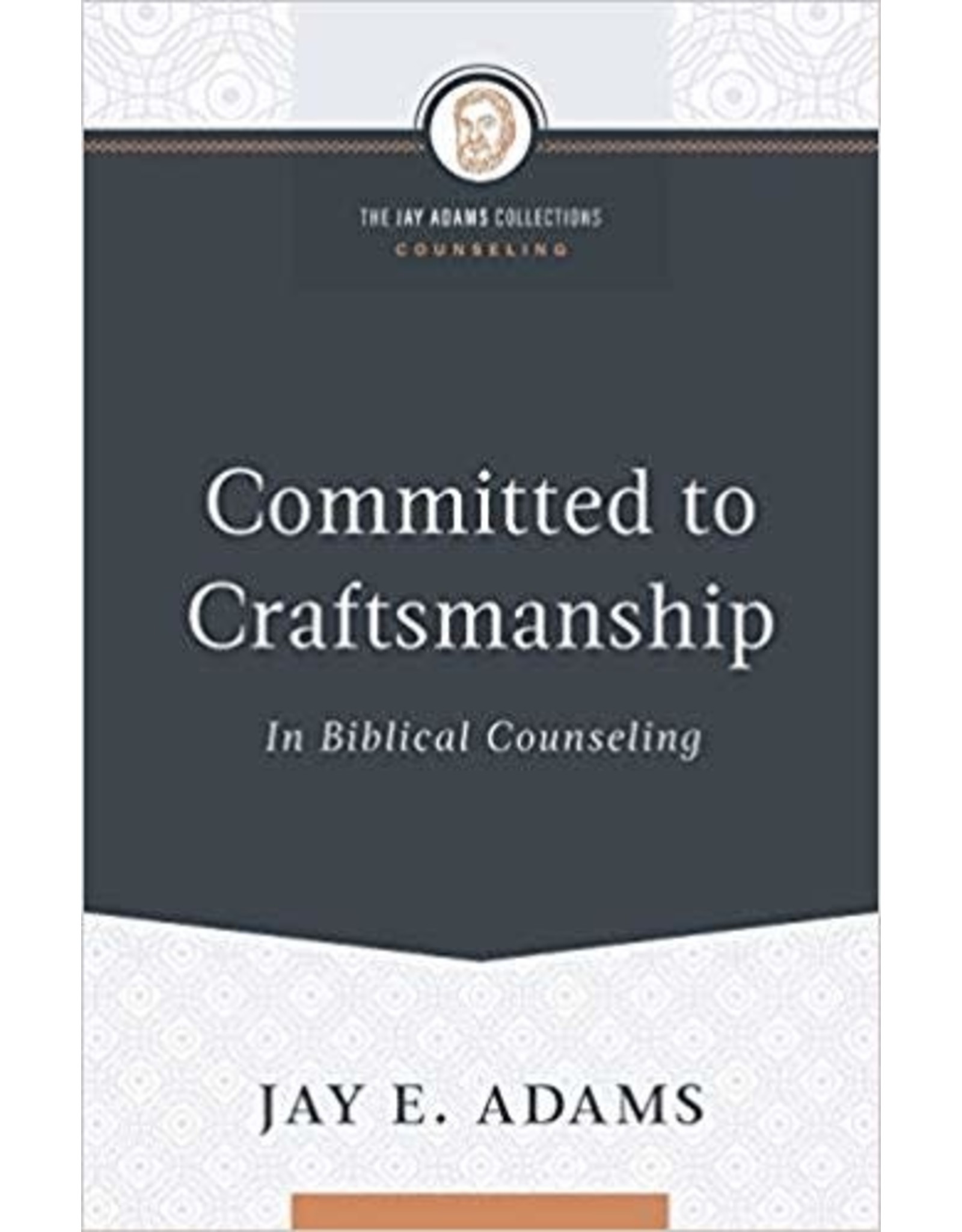 Jay E Adams Committed to Craftsmanship in Biblical Counsel