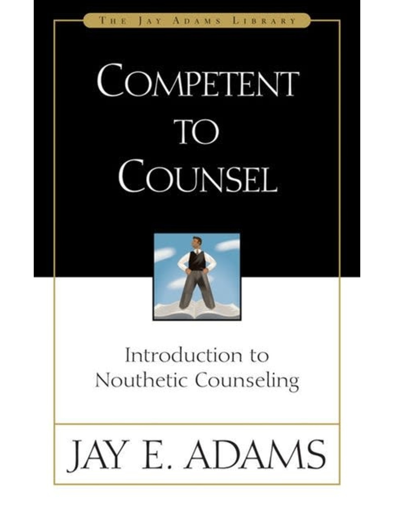 Jay E Adams Competent to Counsel