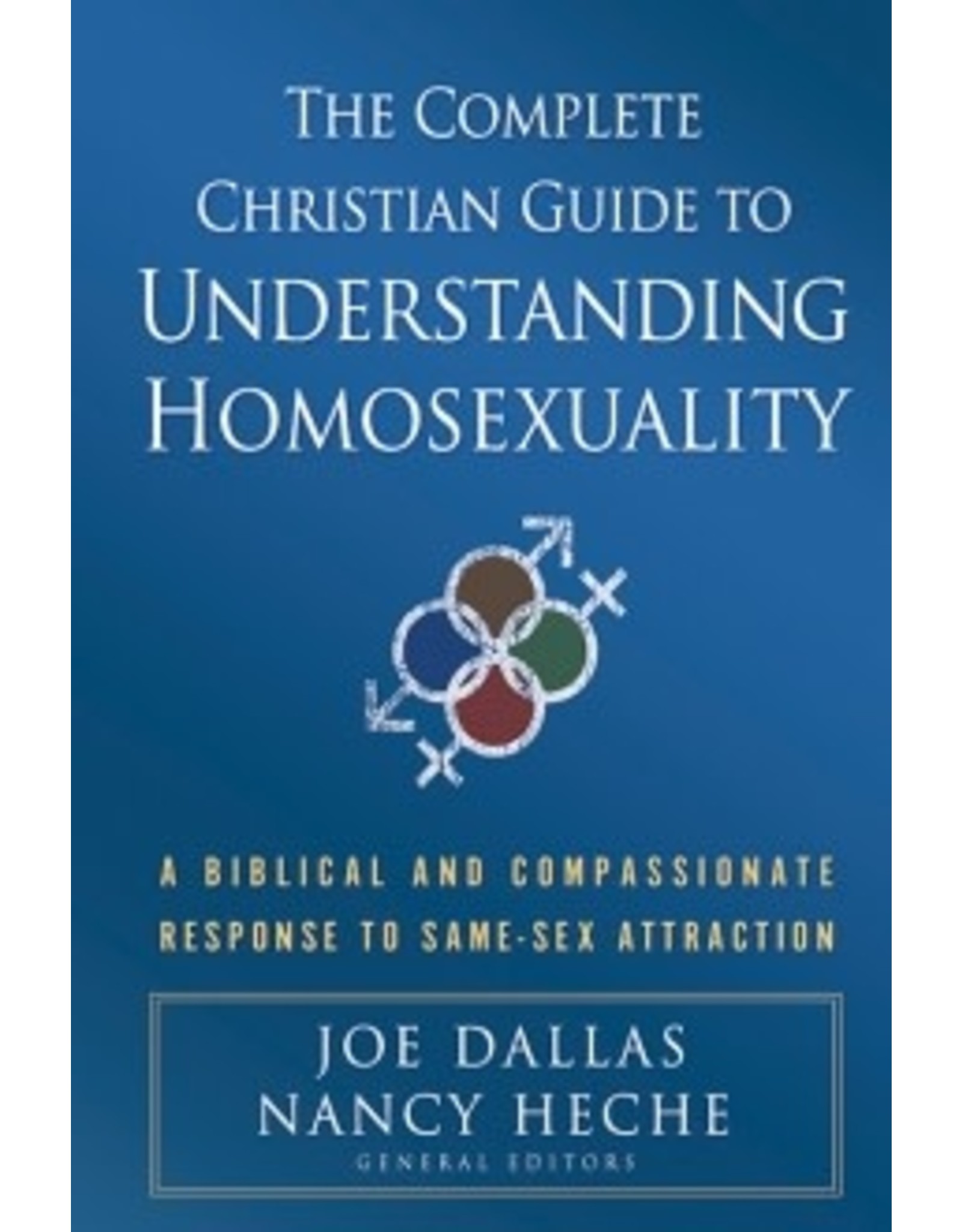Joe Dallas The Complete Christian Guide to Understanding Homosexuality