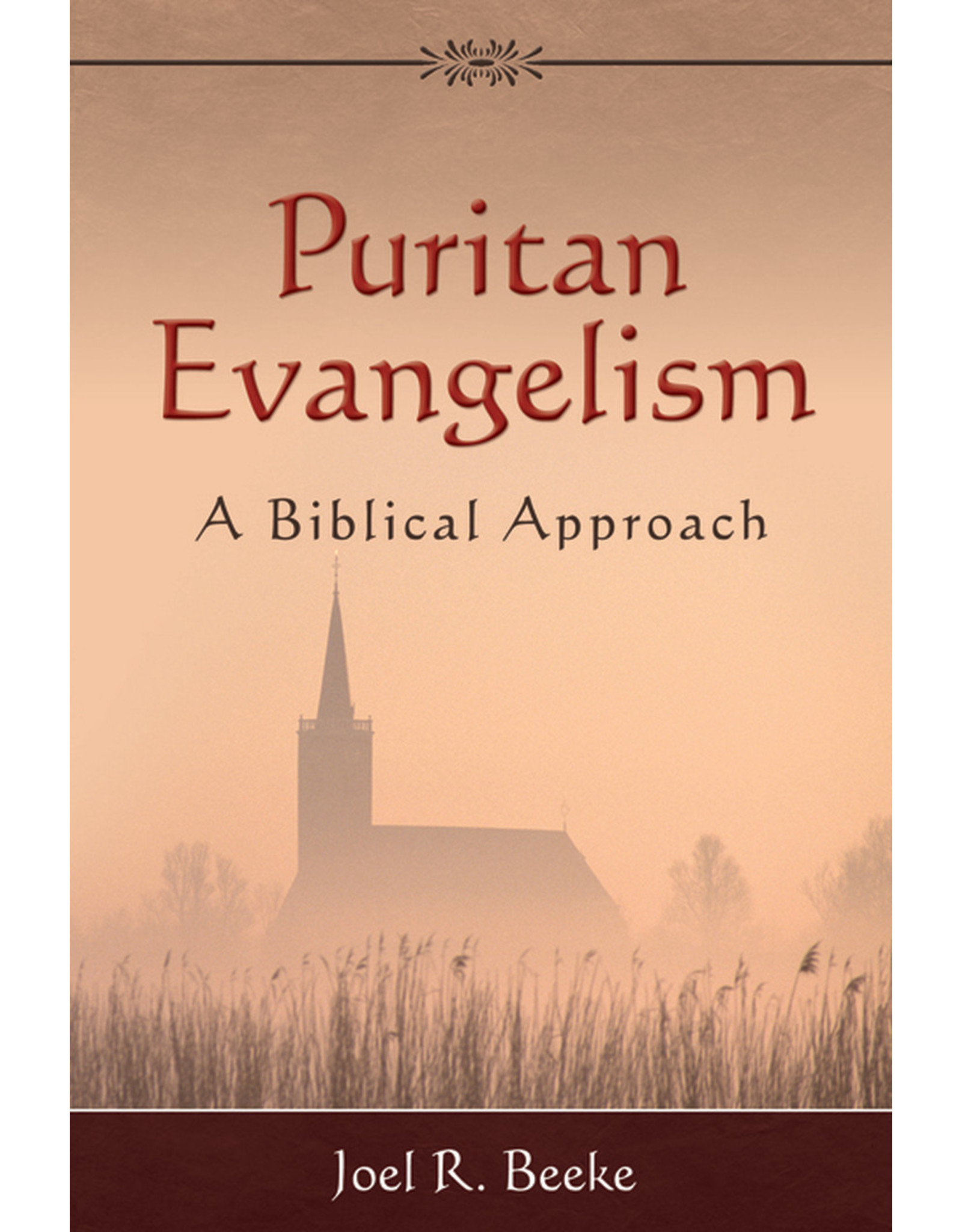 Joel R Beeke Puritan Evangelism: A Biblical Approach