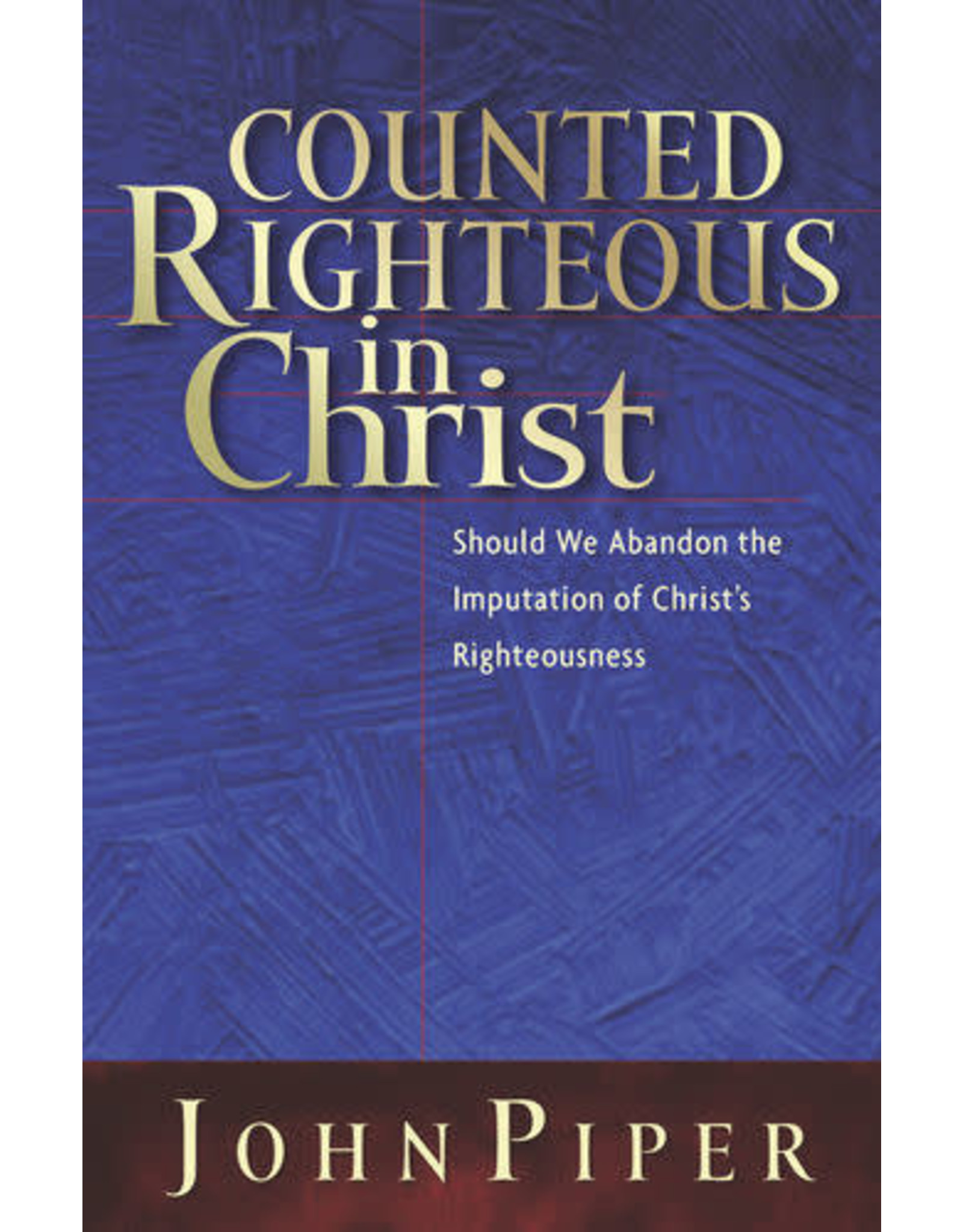 John Piper Counted Righteous in Christ