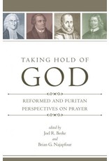 Joel R Beeke Taking Hold of God