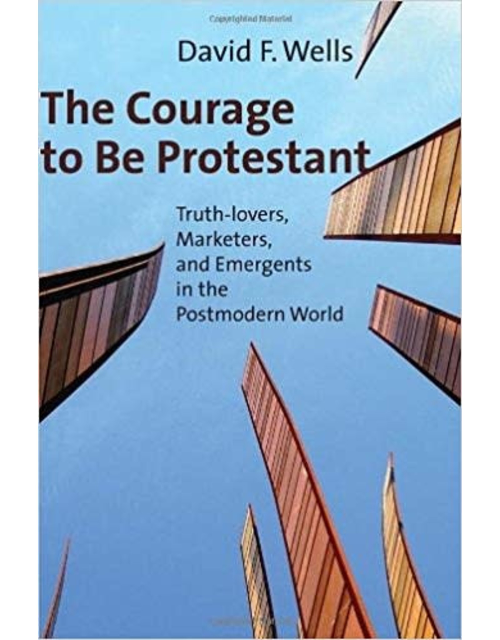 David F Wells The Courage to Be Protestant