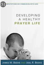 Joel R Beeke Developing a Healthy Prayer Life