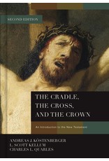 Andreas J Kostenberger The Cradle, the Cross, and the Crown: An Introduction to the New Testament