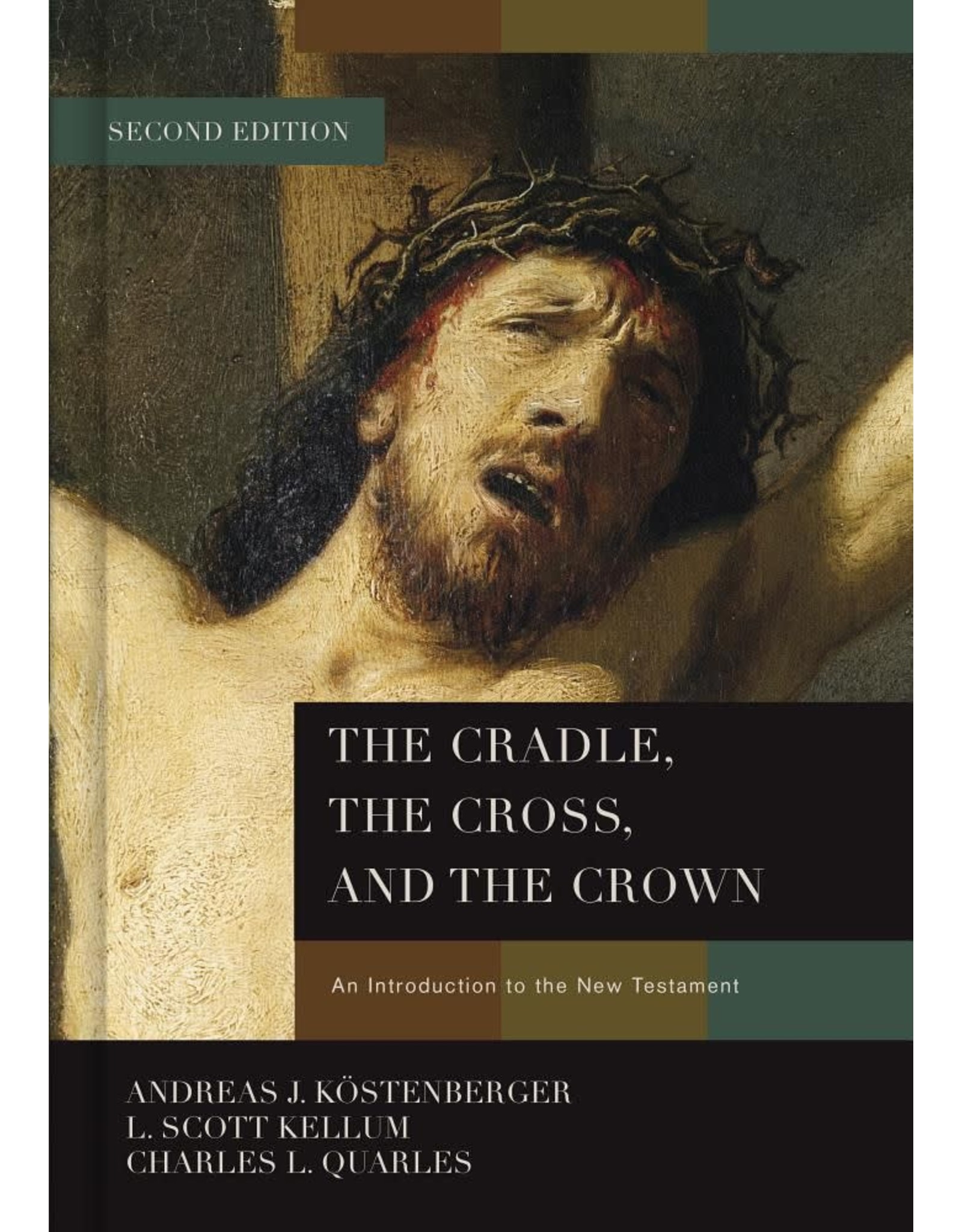 Andreas J Kostenberger The Cradle, the Cross, and the Crown: An Introduction to the New Testament