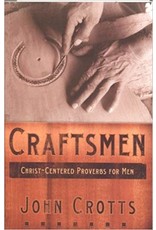 John Crotts Craftsmen-Christ Centred Proverbs for Men