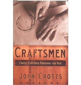 John Crotts Craftsmen-Christ Centred Proverbs for Men