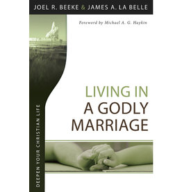 Joel R Beeke & James La Belle Living in a Godly Marriage