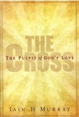 Iain Hamish. Murray The Cross: The Pulpit of God's Love