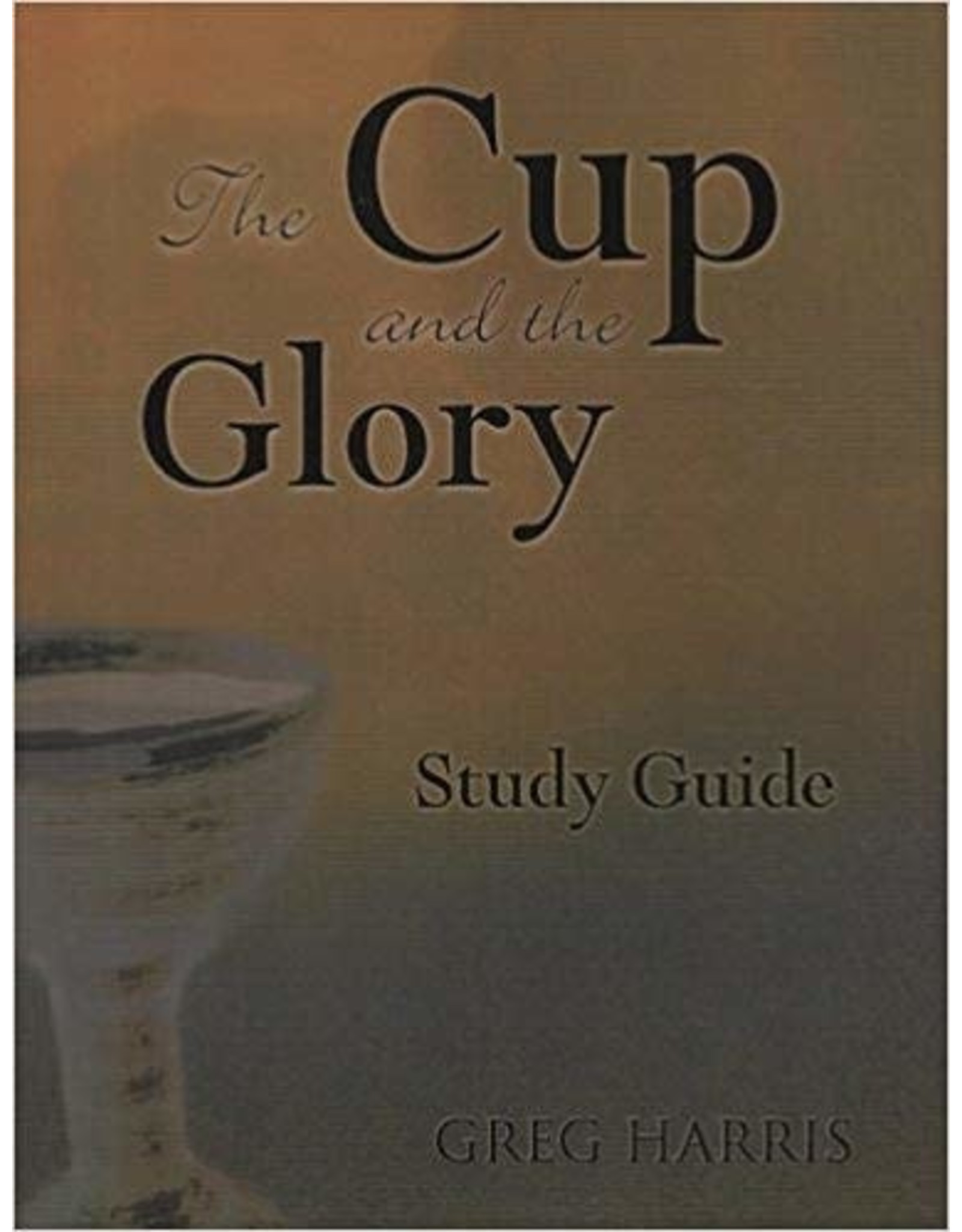Greg Harris The Cup and The Glory; Study Guide