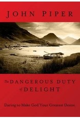 John Piper The Dangerous Duty of Delight